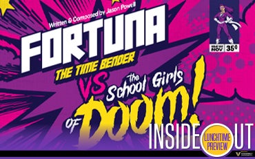 More Info for Lunchtime Preview of Fortuna the Time Bender VS The Schoolgirls of Doom