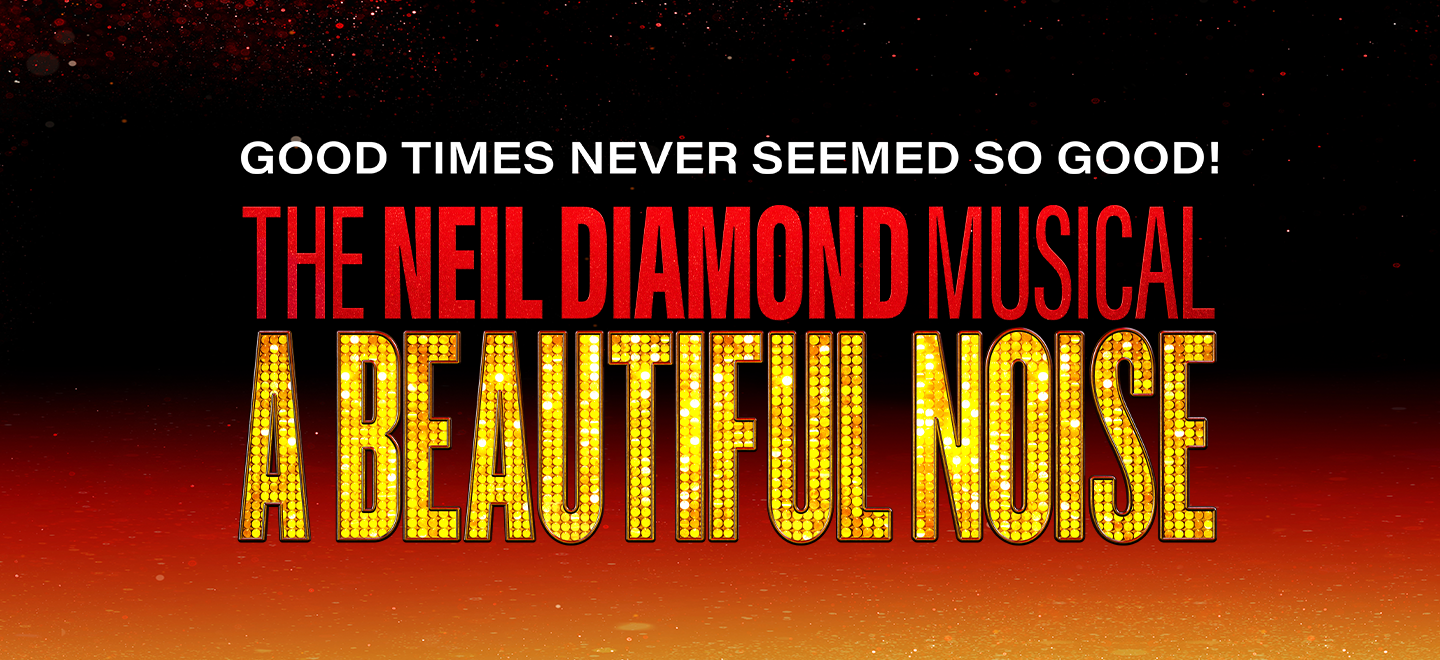 A Beautiful Noise: The Neil Diamond Musical